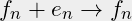 \begin{equation*}f_n + e_n \to f_n\end{equation*}