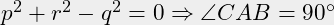 p^2+r^2-q^2 = 0 \Rightarrow \angle CAB = 90 ^{\circ}
