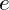 e