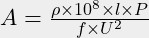A = \frac{\rho \times 10 ^8 \times l \times P}{f \times U ^2}