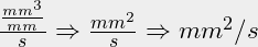 \frac {\frac {mm^3}{mm}}{s} \Rightarrow {\frac {mm^2}{s} \Rightarrow mm^2/s