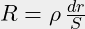 R = \rho\,\frac{dr}{S}